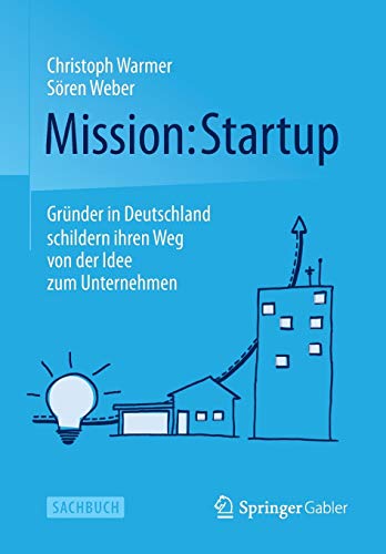 Stock image for Mission: Startup : Grunder in Deutschland schildern ihren Weg von der Idee zum Unternehmen for sale by Chiron Media