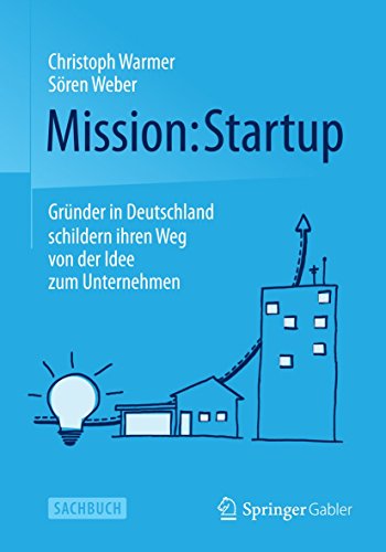 Stock image for Mission: Startup : Grunder in Deutschland schildern ihren Weg von der Idee zum Unternehmen for sale by Chiron Media