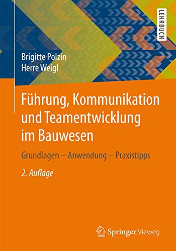 Führung, Kommunikation und Teamentwicklung im Bauwesen. Grundlagen - Anwendung - Praxistipps. - Polzin, B. u. a. (Hrsg.)