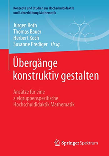 Stock image for Ubergange konstruktiv gestalten : Ansatze fur eine zielgruppenspezifische Hochschuldidaktik Mathematik for sale by Chiron Media