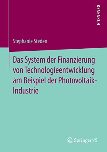 Stock image for Das System der Finanzierung von Technologieentwicklung am Beispiel der Photovoltaik-Industrie. for sale by Antiquariat im Hufelandhaus GmbH  vormals Lange & Springer