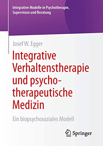 Integrative Verhaltenstherapie Und Psychotherapeutische Medizin: Ein Biopsychosoziales Modell - Egger, Josef W.
