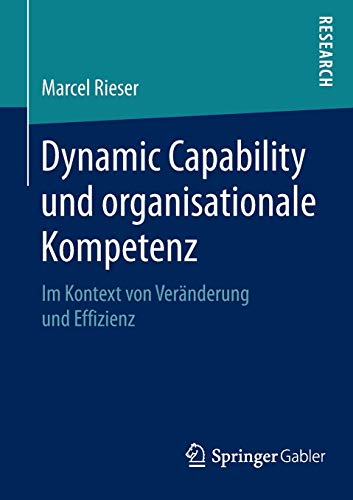 9783658068189: Dynamic Capability und organisationale Kompetenz: Im Kontext von Vernderung und Effizienz
