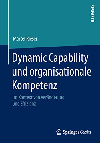 9783658068189: Dynamic Capability und organisationale Kompetenz: Im Kontext von Vernderung und Effizienz