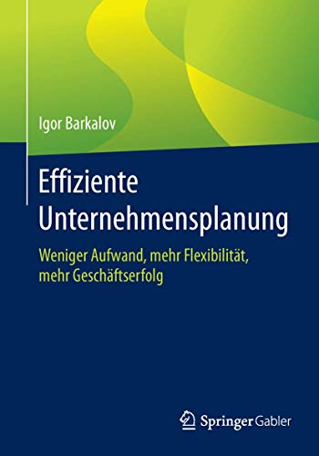 Imagen de archivo de Effiziente Unternehmensplanung : Weniger Aufwand, mehr Flexibilitat, mehr Geschaftserfolg a la venta por Chiron Media