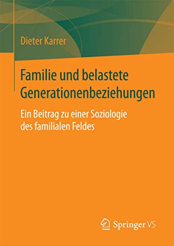 Imagen de archivo de Familie und belastete Generationenbeziehungen : Ein Beitrag zu einer Soziologie des familialen Feldes a la venta por Chiron Media