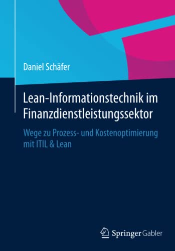 Stock image for Lean-Informationstechnik im Finanzdienstleistungssektor : Wege zu Prozess- und Kostenoptimierung mit ITIL & Lean for sale by Chiron Media