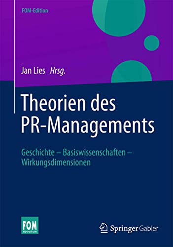 Beispielbild fr Theorien des PR-Managements: Geschichte - Basiswissenschaften - Wirkungsdimensionen (FOM-Edition) zum Verkauf von medimops