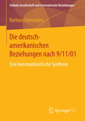 Stock image for Die deutsch-amerikanischen Beziehungen nach 9/11/01 : Eine konstruktivistische Synthese for sale by Chiron Media