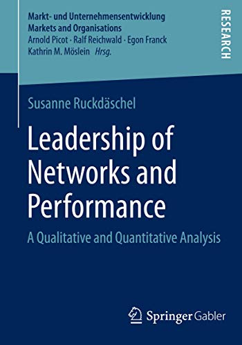 Stock image for Leadership of Networks and Performance: A Qualitative and Quantitative Analysis (Markt- und Unternehmensentwicklung Markets and Organisations) for sale by Lucky's Textbooks