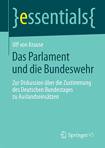 Stock image for Das Parlament und die Bundeswehr : Zur Diskussion uber die Zustimmung des Deutschen Bundestages zu Auslandseinsatzen for sale by Chiron Media