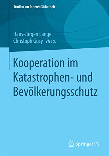Kooperation im Katastrophen- und Bevölkerungsschutz (Studien zur Inneren Sicherheit, 20) (German Edition)