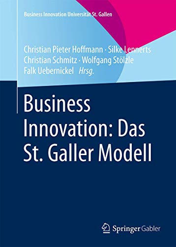 Business Innovation: Das St. Galler Modell (Business Innovation Universität St. Gallen) - Hoffmann Christian, Pieter, Silke Lennerts Christian Schmitz u. a.