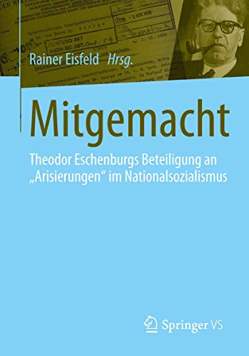 9783658072155: Mitgemacht: Theodor Eschenburgs Beteiligung an "Arisierungen" im Nationalsozialismus