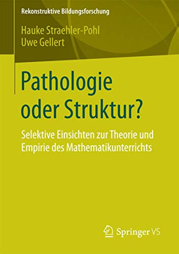 Stock image for Pathologie oder Struktur? : Selektive Einsichten zur Theorie und Empirie des Mathematikunterrichts for sale by Chiron Media