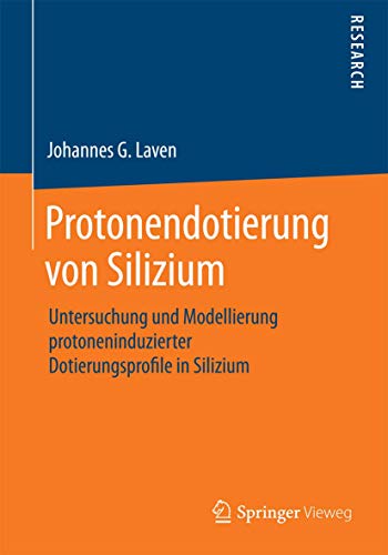 9783658073893: Protonendotierung von Silizium: Untersuchung und Modellierung protoneninduzierter Dotierungsprofile in Silizium