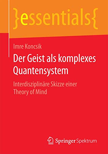 Stock image for Der Geist als komplexes Quantensystem : Interdisziplinare Skizze einer Theory of Mind for sale by Chiron Media