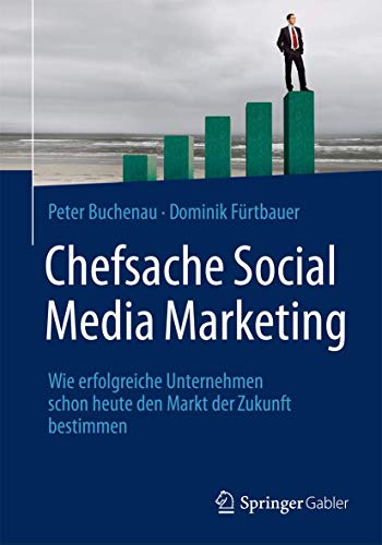 9783658075071: Chefsache Social Media Marketing: Wie Erfolgreiche Unternehmen Schon Heute Den Markt Der Zukunft Bestimmen