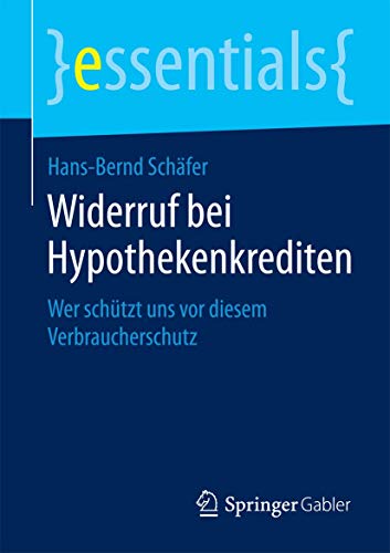 9783658075729: Widerruf bei Hypothekenkrediten: Wer schtzt uns vor diesem Verbraucherschutz (essentials)