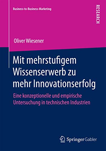 Stock image for Mit mehrstufigem Wissenserwerb zu mehr Innovationserfolg (Business-to-Business-Marketing) for sale by medimops