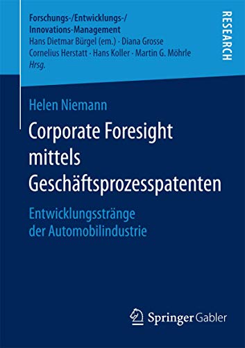 9783658076306: Corporate Foresight mittels Geschftsprozesspatenten: Entwicklungsstrnge der Automobilindustrie (Forschungs-/Entwicklungs-/Innovations-Management)