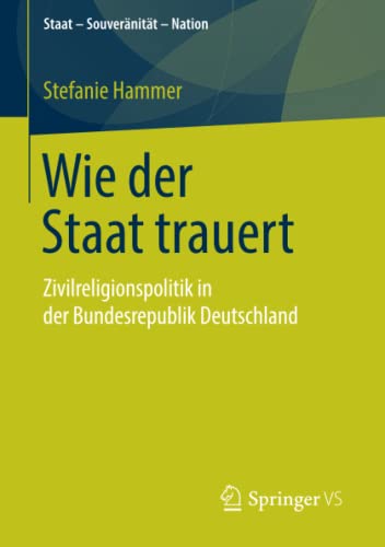 Imagen de archivo de Wie der Staat trauert: Zivilreligionspolitik in der Bundesrepublik Deutschland (Staat " Souveränität " Nation) (German Edition) a la venta por HPB-Red