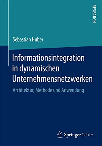 Stock image for Informationsintegration in dynamischen Unternehmensnetzwerken : Architektur, Methode und Anwendung for sale by Chiron Media