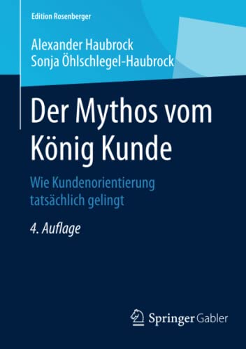 Stock image for Der Mythos vom Konig Kunde : Wie Kundenorientierung tatsachlich gelingt for sale by Chiron Media