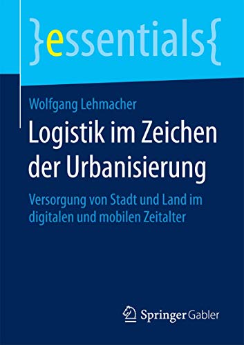 Stock image for Logistik im Zeichen der Urbanisierung : Versorgung von Stadt und Land im digitalen und mobilen Zeitalter for sale by Chiron Media