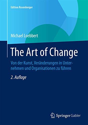 Stock image for The Art of Change: Von der Kunst, Vernderungen in Unternehmen und Organisationen zu fhren (Edition Rosenberger) (German Edition) for sale by Book Deals