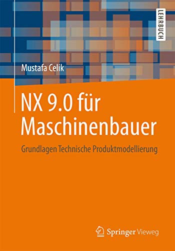9783658077839: NX 9.0 fr Maschinenbauer: Grundlagen Technische Produktmodellierung