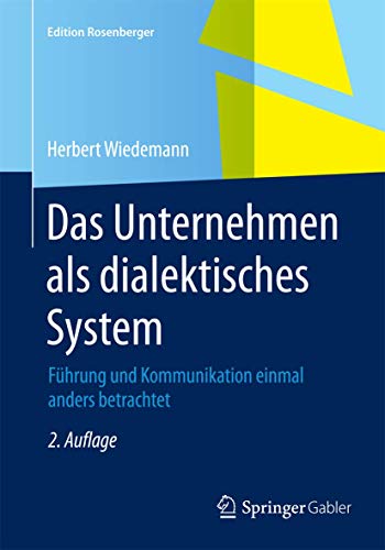 Beispielbild fr Das Unternehmen als dialektisches System: Fhrung und Kommunikation einmal anders betrachtet (Edition Rosenberger) zum Verkauf von medimops