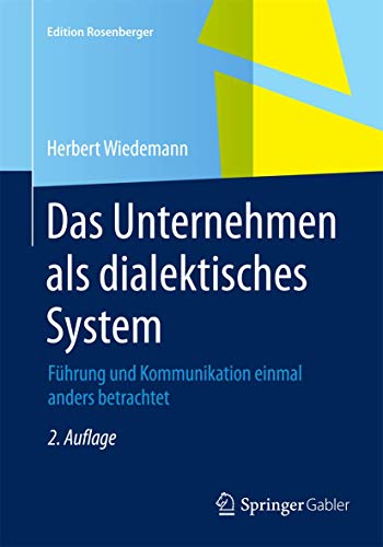 9783658078553: Das Unternehmen als dialektisches System: Fhrung und Kommunikation einmal anders betrachtet (Edition Rosenberger)