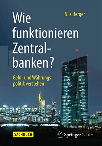 Wie funktionieren Zentralbanken? : Geld- und Wahrungspolitik verstehen - Herger, Nils