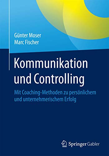 9783658079130: Kommunikation und Controlling: Mit Coaching-Methoden zu persnlichem und unternehmerischem Erfolg