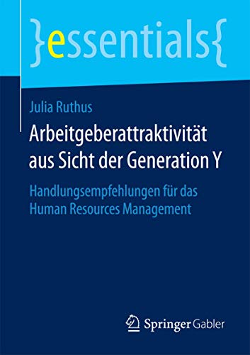 Stock image for Arbeitgeberattraktivitat aus Sicht der Generation Y : Handlungsempfehlungen fur das Human Resources Management for sale by Chiron Media