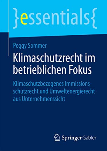 Stock image for Klimaschutzrecht im betrieblichen Fokus : Klimaschutzbezogenes Immissionsschutzrecht und Umweltenergierecht aus Unternehmenssicht for sale by Chiron Media