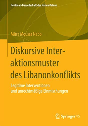 9783658079758: Diskursive Interaktionsmuster des Libanonkonflikts: Legitime Interventionen und unrechtmige Einmischungen