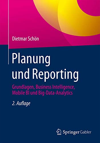 Beispielbild fr Planung und Reporting: Grundlagen, Business Intelligence, Mobile BI und Big-Data-Analytics zum Verkauf von medimops