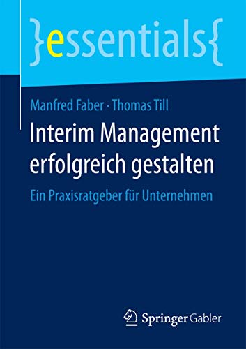 Stock image for Interim Management erfolgreich gestalten : Ein Praxisratgeber fur Unternehmen for sale by Chiron Media