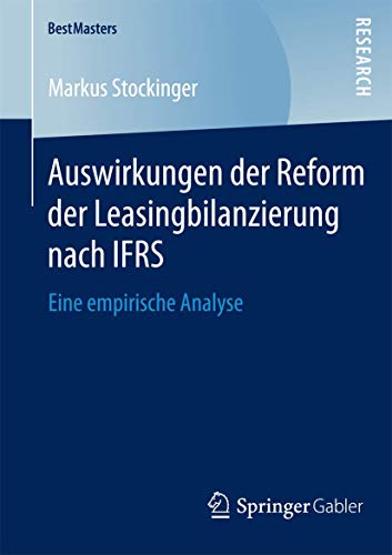 Stock image for Auswirkungen der Reform der Leasingbilanzierung nach IFRS: Eine empirische Analyse (BestMasters) (German Edition) for sale by Lucky's Textbooks