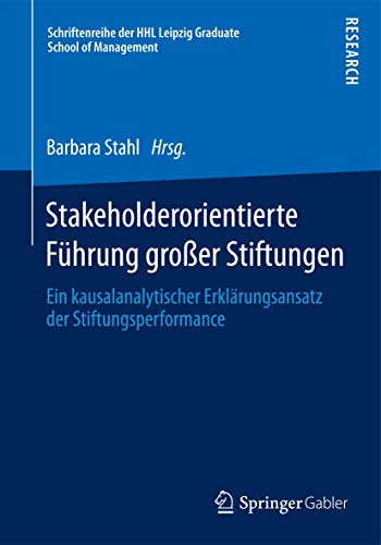 Stakeholderorientierte Führung großer Stiftungen. Ein kausalanalytischer Erklärungsansatz der Sti...