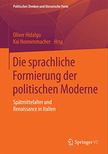 Stock image for Die sprachliche Formierung der politischen Moderne : Spatmittelalter und Renaissance in Italien for sale by Chiron Media