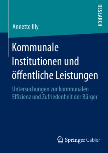9783658081218: Kommunale Institutionen und ffentliche Leistungen: Untersuchungen zur kommunalen Effizienz und Zufriedenheit der Brger