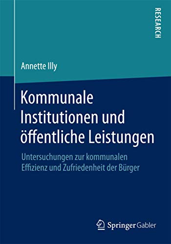 9783658081218: Kommunale Institutionen und ffentliche Leistungen: Untersuchungen zur kommunalen Effizienz und Zufriedenheit der Brger (German Edition)