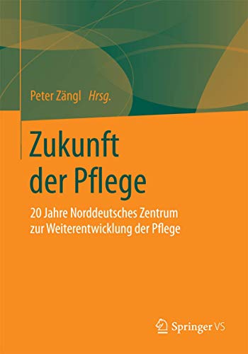 Stock image for Zukunft der Pflege : 20 Jahre Norddeutsches Zentrum zur Weiterentwicklung der Pflege for sale by Chiron Media
