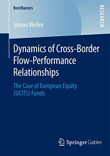 Stock image for Dynamics of Cross-Border Flow-Performance Relationships: The Case of European Equity (UCITS) Funds (BestMasters) for sale by Lucky's Textbooks