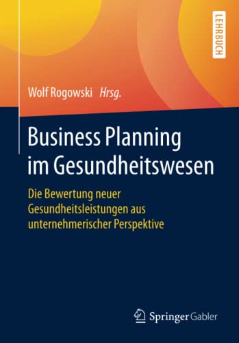 9783658081850: Business Planning im Gesundheitswesen: Die Bewertung neuer Gesundheitsleistungen aus unternehmerischer Perspektive