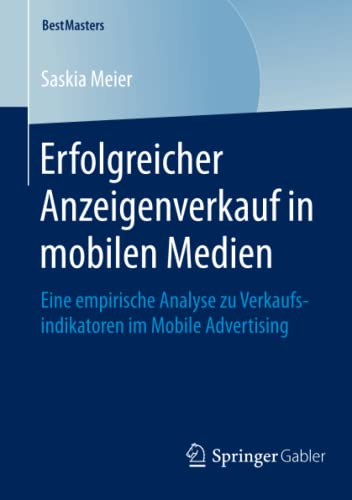 Beispielbild fr Erfolgreicher Anzeigenverkauf in mobilen Medien: Eine empirische Analyse zu Verkaufsindikatoren im Mobile Advertising (BestMasters) (German Edition) zum Verkauf von Lucky's Textbooks
