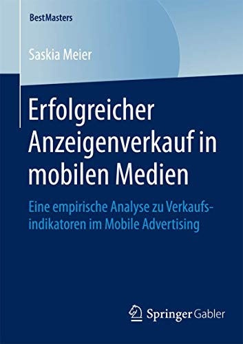 9783658082413: Erfolgreicher Anzeigenverkauf in mobilen Medien: Eine empirische Analyse zu Verkaufsindikatoren im Mobile Advertising (BestMasters)